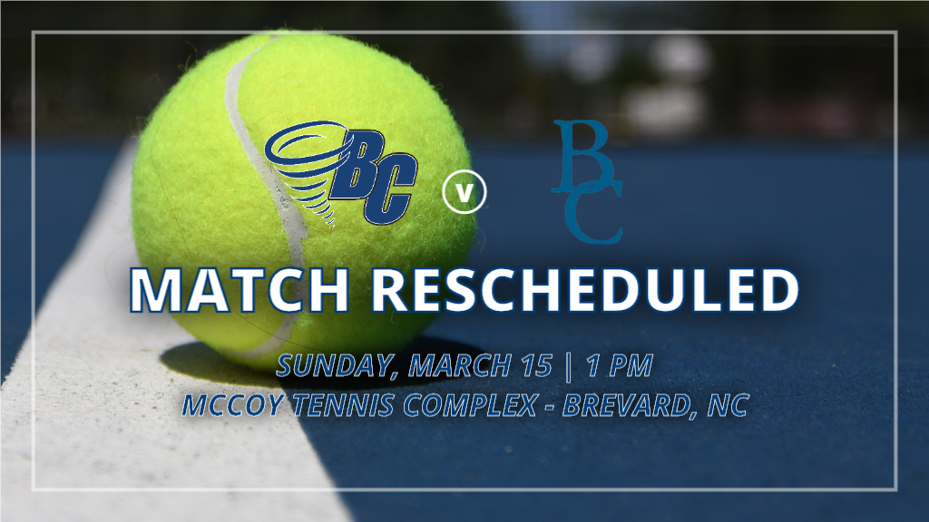 Saturday's men's and women's tennis matches, originally scheduled to be played in Berea, Kentucky, have been rescheduled for Sunday, March 15, and will be played at the McCoy Tennis Complex in Brevard.
